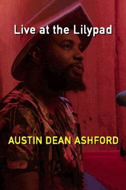 Austin Dean Ashford: Live at the Lilypad (2021) Austin Dean Ashford: Live at the Lilypad (2021)