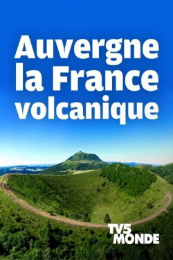 Auvergne, la France volcanique (2021) Auvergne, la France volcanique (2021)