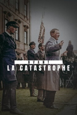Avant la catastrophe - La Chute de la République de Weimar (1930-1933) (2022) Avant la catastrophe - La Chute de la République de Weimar (1930-1933) (2022)