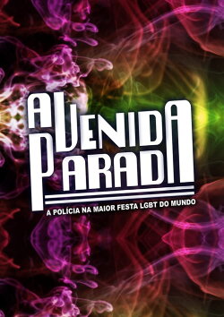 Avenida Parada - A Polícia na Maior Festa Gay do Mundo (2012) Avenida Parada - A Polícia na Maior Festa Gay do Mundo (2012)