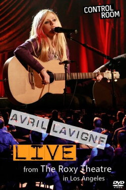 Avril Lavigne: Live from The Roxy Theatre (2007) Avril Lavigne: Live from The Roxy Theatre (2007)