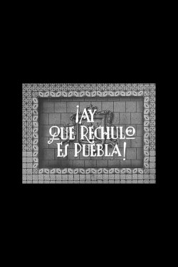 ¡Ay qué rechula es Puebla! (1946) ¡Ay qué rechula es Puebla! (1946)