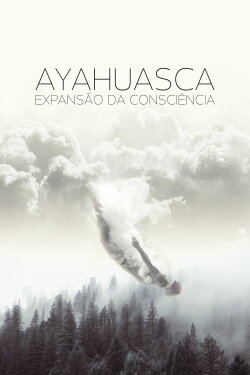 Ayahuasca: Expansion of Consciousness (2018) Ayahuasca: Expansion of Consciousness (2018)