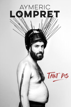 Aymeric Lompret : Tant Pis (2023) Aymeric Lompret : Tant Pis (2023)