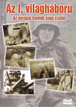 Az I. Világháború: Az európai frontok nagy csatái (2006) Az I. Világháború: Az európai frontok nagy csatái (2006)