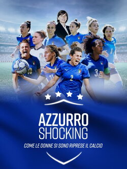 Azzurro Shocking - Come le donne si sono riprese il calcio (2022) Azzurro Shocking - Come le donne si sono riprese il calcio (2022)