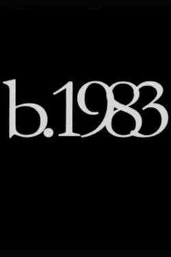 b. 1983 (2009) b. 1983 (2009)