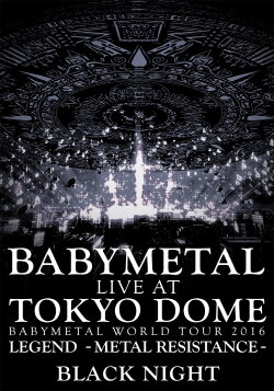 BABYMETAL Live at Tokyo Dome - WORLD TOUR 2016 - LEGEND - METAL RESISTANCE - Black Night (2016) BABYMETAL Live at Tokyo Dome - WORLD TOUR 2016 - LEGEND - METAL RESISTANCE - Black Night (2016)