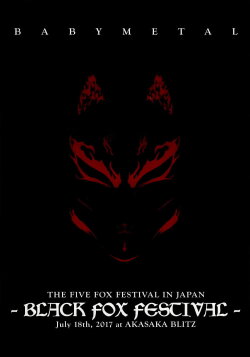 BABYMETAL THE FIVE FOX FESTIVAL IN JAPAN - BLACK FOX FESTIVAL (2017) BABYMETAL THE FIVE FOX FESTIVAL IN JAPAN - BLACK FOX FESTIVAL (2017)