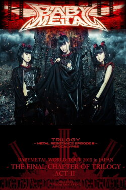 BABYMETAL - World Tour 2015 in Japan - The Final Chapter of Trilogy – Act II (2015) BABYMETAL - World Tour 2015 in Japan - The Final Chapter of Trilogy – Act II (2015)