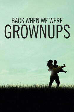 Back When We Were Grownups (2004) Back When We Were Grownups (2004)