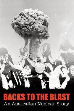 Backs to the Blast: An Australian Nuclear Story (1981) Backs to the Blast: An Australian Nuclear Story (1981)