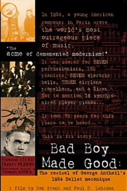 Bad Boy Made Good: The Revival of George Antheil's 1924 Ballet Mécanique (2003) Bad Boy Made Good: The Revival of George Antheil's 1924 Ballet Mécanique (2003)