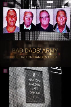 Bad Dads' Army: The Hatton Garden Heist (2016) Bad Dads' Army: The Hatton Garden Heist (2016)