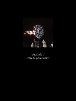Bagatelle 5: Para ti, para todos (2019)