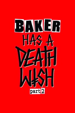 Baker Has a Deathwish Part 2 (2024) Baker Has a Deathwish Part 2 (2024)
