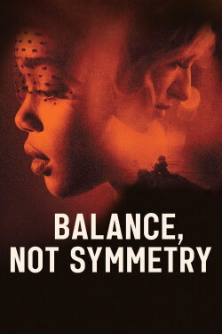 Balance, Not Symmetry (2019) Balance, Not Symmetry (2019)