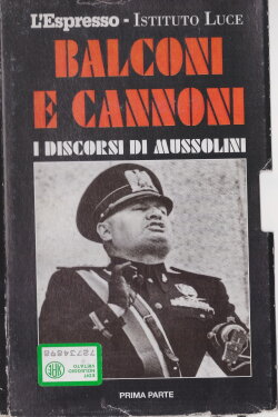 Balconi e cannoni I discorsi di Mussolini (1995) Balconi e cannoni I discorsi di Mussolini (1995)