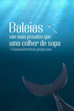 Baleias são mais pesadas que uma colher de sopa (2025) Baleias são mais pesadas que uma colher de sopa (2025)