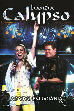 Banda Calypso: Ao Vivo em Goiânia (2007) Banda Calypso: Ao Vivo em Goiânia (2007)