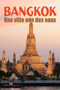 Bangkok, une ville née des eaux (2022) Bangkok, une ville née des eaux (2022)