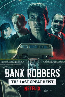 Bank Robbers: The Last Great Heist (2022) Bank Robbers: The Last Great Heist (2022)
