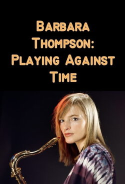 Barbara Thompson: Playing Against Time (2012) Barbara Thompson: Playing Against Time (2012)