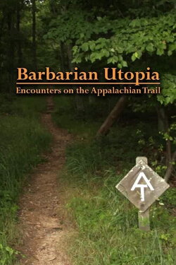 Barbarian Utopia: Encounters on the Appalachian Trail (2019) Barbarian Utopia: Encounters on the Appalachian Trail (2019)