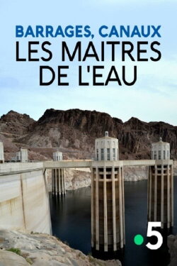 Barrages, canaux, les maîtres de l'eau (2018) Barrages, canaux, les maîtres de l'eau (2018)