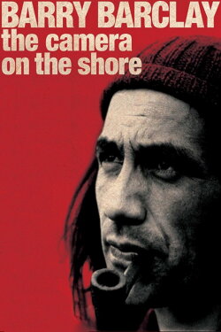 Barry Barclay: The Camera on the Shore (2009) Barry Barclay: The Camera on the Shore (2009)