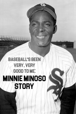 Baseball's Been Very, Very Good to Me: Minnie Minoso Story (2014) Baseball's Been Very, Very Good to Me: Minnie Minoso Story (2014)