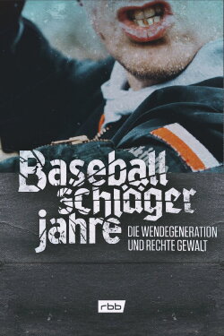Baseballschlägerjahre - Die Wendegeneration und rechte Gewalt (2020) Baseballschlägerjahre - Die Wendegeneration und rechte Gewalt (2020)