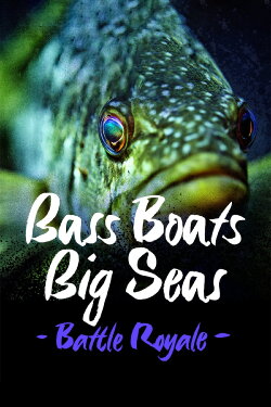 Bass Boats Big Seas: Battle Royale (2020) Bass Boats Big Seas: Battle Royale (2020)