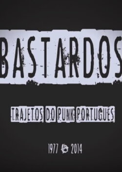 BASTARDS: Pathways of the portuguese punk (1977-2014) (2015) BASTARDS: Pathways of the portuguese punk (1977-2014) (2015)