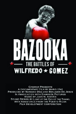 Bazooka: Las batallas de Wilfredo Gómez (the battles of Wilfredo Gomez) (2003) Bazooka: Las batallas de Wilfredo Gómez (the battles of Wilfredo Gomez) (2003)