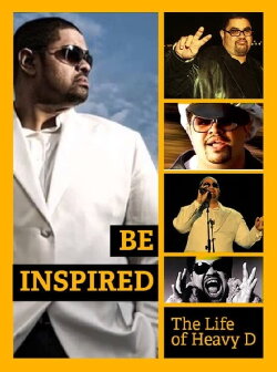 Be Inspired: The Life of Heavy D (2012) Be Inspired: The Life of Heavy D (2012)