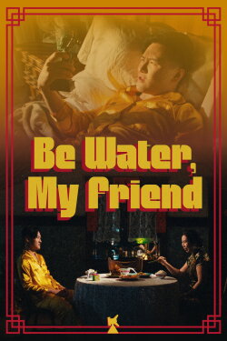 Be Water, My Friend (2023) Be Water, My Friend (2023)
