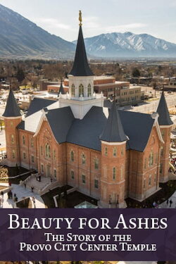 Beauty for Ashes: The Story of the Provo City Center Temple (2016) Beauty for Ashes: The Story of the Provo City Center Temple (2016)