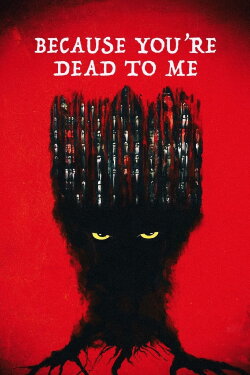 Because You're Dead to Me (2022) Because You're Dead to Me (2022)