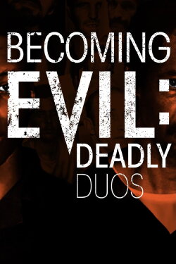 Becoming Evil: Deadly Duos (2019) Becoming Evil: Deadly Duos (2019)