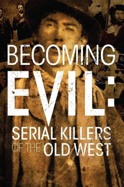 Becoming Evil: Serial Killers of the Old West (2021) Becoming Evil: Serial Killers of the Old West (2021)