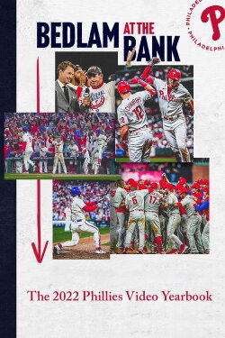Bedlam At The Bank: The 2022 Phillies Yearbook (2022) Bedlam At The Bank: The 2022 Phillies Yearbook (2022)