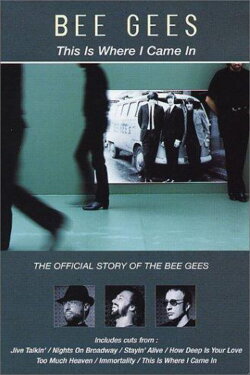 Bee Gees: This Is Where I Came In (2001) Bee Gees: This Is Where I Came In (2001)