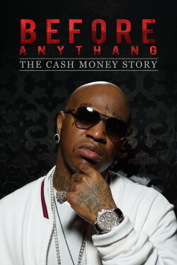 Before Anythang: The Cash Money Story (2017)