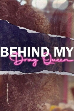 Behind My Drag Queen (2023) Behind My Drag Queen (2023)