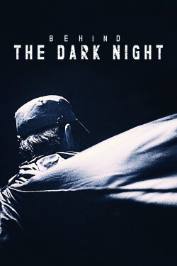 Behind the Dark Night (2018) Behind the Dark Night (2018)