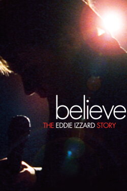 Believe: The Eddie Izzard Story (2009) Believe: The Eddie Izzard Story (2009)