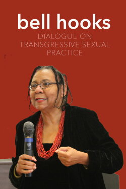 bell hooks: Dialogue on Transgressive Sexual Practice (2014) bell hooks: Dialogue on Transgressive Sexual Practice (2014)
