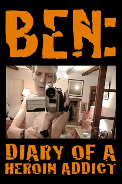 Ben: Diary of a Heroin Addict (2008) Ben: Diary of a Heroin Addict (2008)