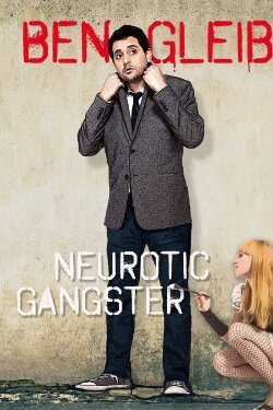 Ben Gleib: Neurotic Gangster (2016) Ben Gleib: Neurotic Gangster (2016)